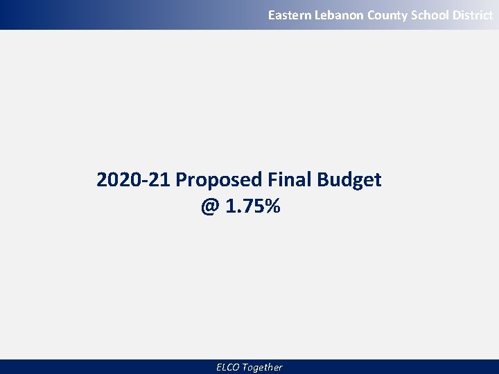 Eastern Lebanon County School District 2020 -21 Proposed Final Budget @ 1. 75% ELCO