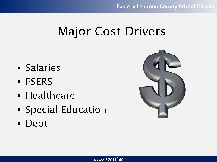 Eastern Lebanon County School District Major Cost Drivers • • • Salaries PSERS Healthcare