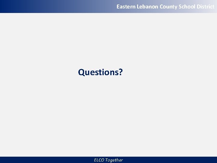 Eastern Lebanon County School District Questions? ELCO Together 