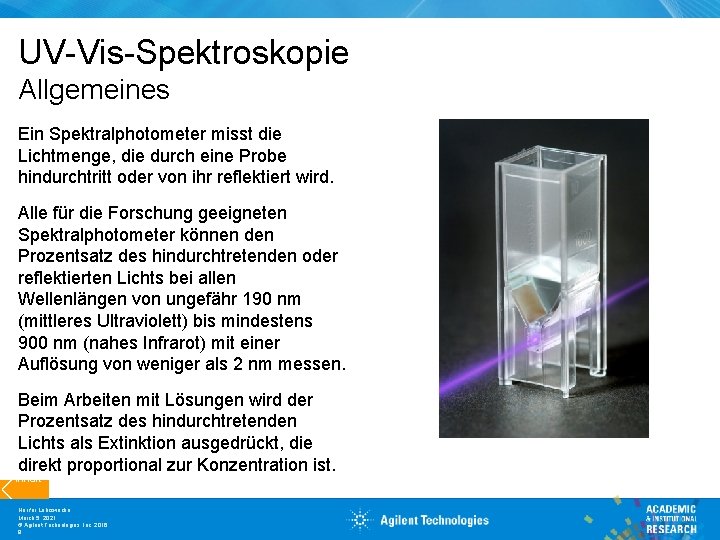 UV-Vis-Spektroskopie Allgemeines Ein Spektralphotometer misst die Lichtmenge, die durch eine Probe hindurchtritt oder von