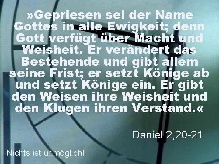 » Gepriesen sei der Name Gottes in alle Ewigkeit; denn Gott verfügt über Macht