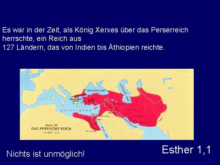Es war in der Zeit, als König Xerxes über das Perserreich herrschte, ein Reich