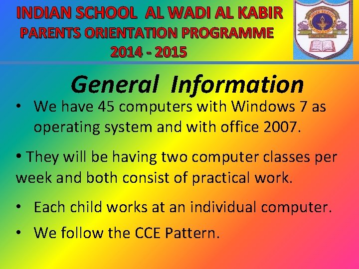 INDIAN SCHOOL AL WADI AL KABIR PARENTS ORIENTATION PROGRAMME 2014 - 2015 General Information