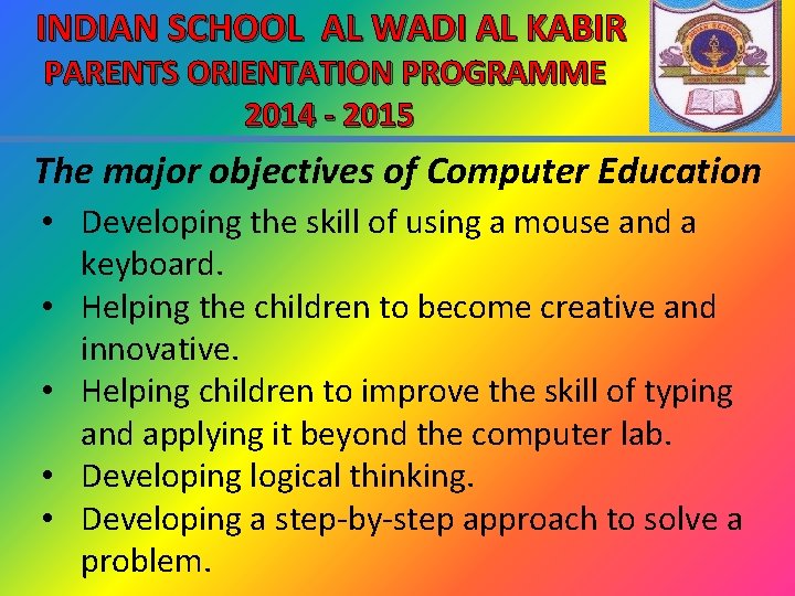 INDIAN SCHOOL AL WADI AL KABIR PARENTS ORIENTATION PROGRAMME 2014 - 2015 The major