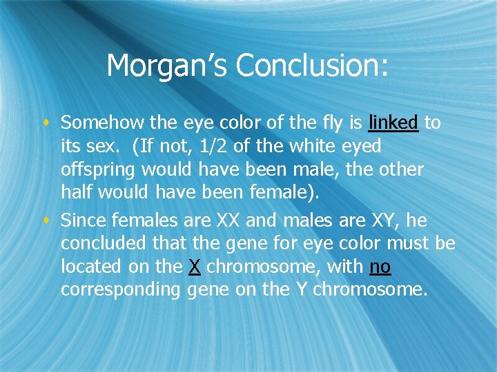 Morgan’s Conclusion: s Somehow the eye color of the fly is linked to its