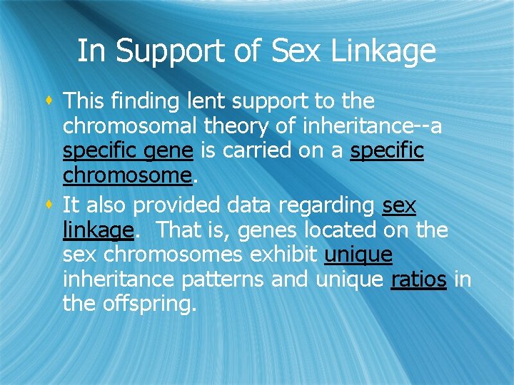 In Support of Sex Linkage s This finding lent support to the chromosomal theory