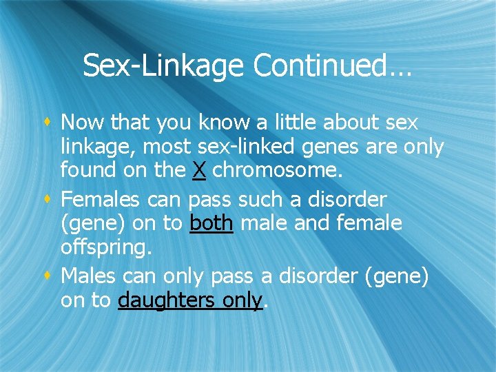 Sex-Linkage Continued… s Now that you know a little about sex linkage, most sex-linked