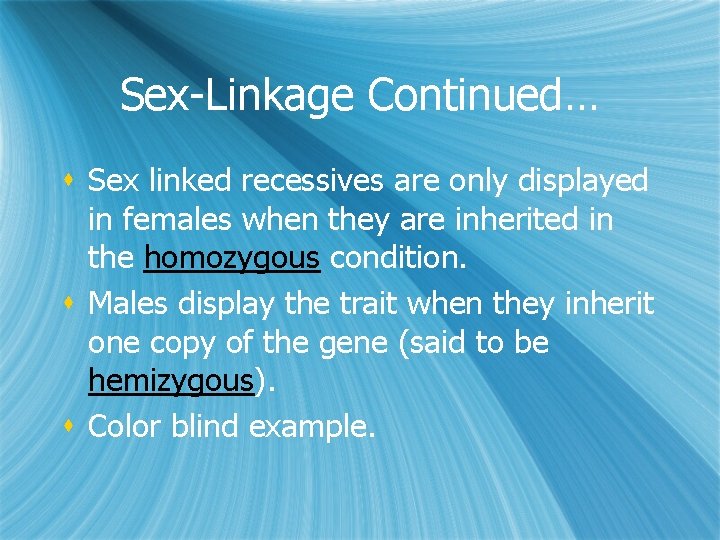 Sex-Linkage Continued… s Sex linked recessives are only displayed in females when they are