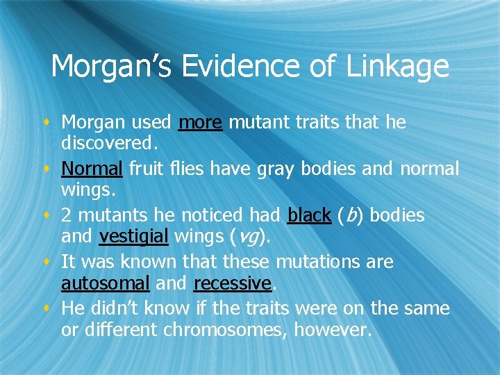 Morgan’s Evidence of Linkage s Morgan used more mutant traits that he discovered. s