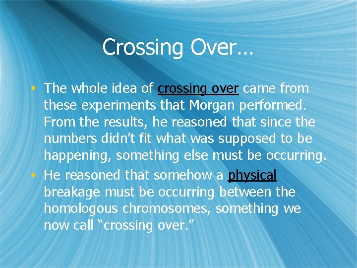 Crossing Over… s The whole idea of crossing over came from these experiments that