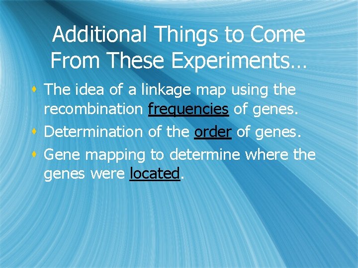 Additional Things to Come From These Experiments… s The idea of a linkage map