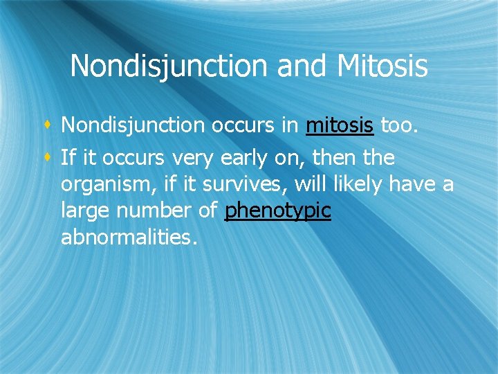 Nondisjunction and Mitosis s Nondisjunction occurs in mitosis too. s If it occurs very