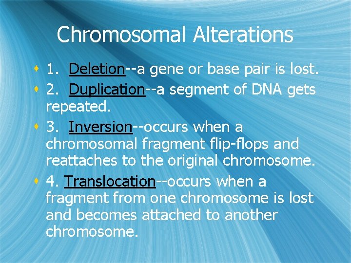 Chromosomal Alterations s 1. Deletion--a gene or base pair is lost. s 2. Duplication--a