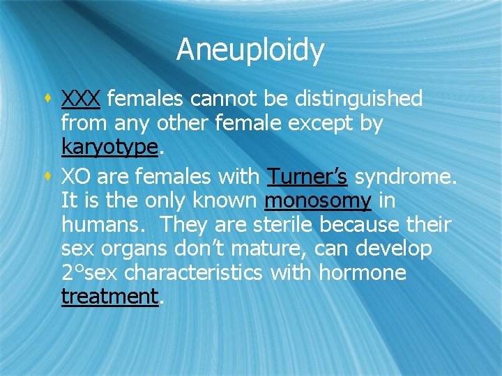 Aneuploidy s XXX females cannot be distinguished from any other female except by karyotype.