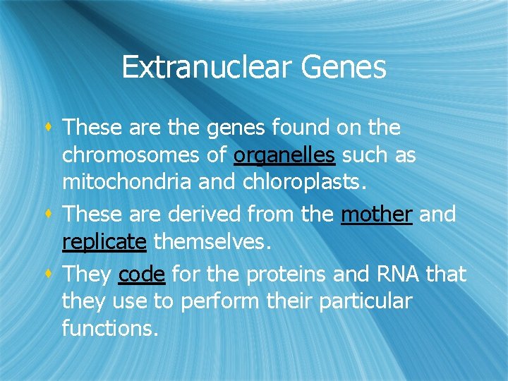 Extranuclear Genes s These are the genes found on the chromosomes of organelles such