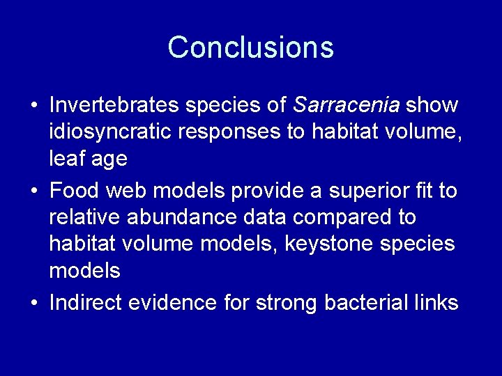 Conclusions • Invertebrates species of Sarracenia show idiosyncratic responses to habitat volume, leaf age