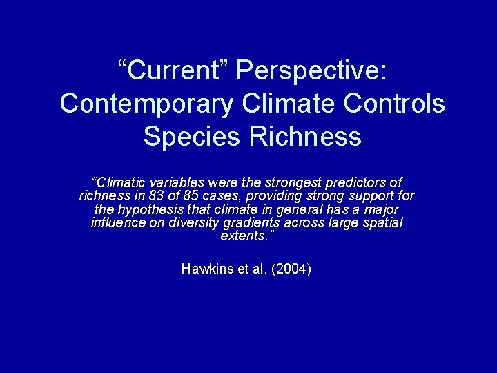 “Current” Perspective: Contemporary Climate Controls Species Richness “Climatic variables were the strongest predictors of