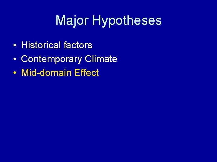 Major Hypotheses • Historical factors • Contemporary Climate • Mid-domain Effect 