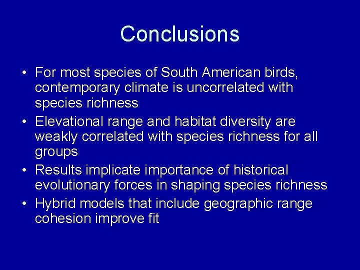 Conclusions • For most species of South American birds, contemporary climate is uncorrelated with