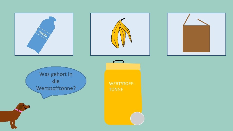 WA SS ER Was gehört in die Wertstofftonne? WERTSTOFFTONNE 