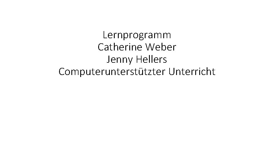 Lernprogramm Catherine Weber Jenny Hellers Computerunterstützter Unterricht 
