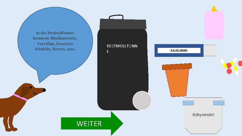 In die Restmülltonne kommen Medikamente, Porzellan, benutzte Windeln, Kerzen, usw. WEITER RESTMÜLLTONN E 