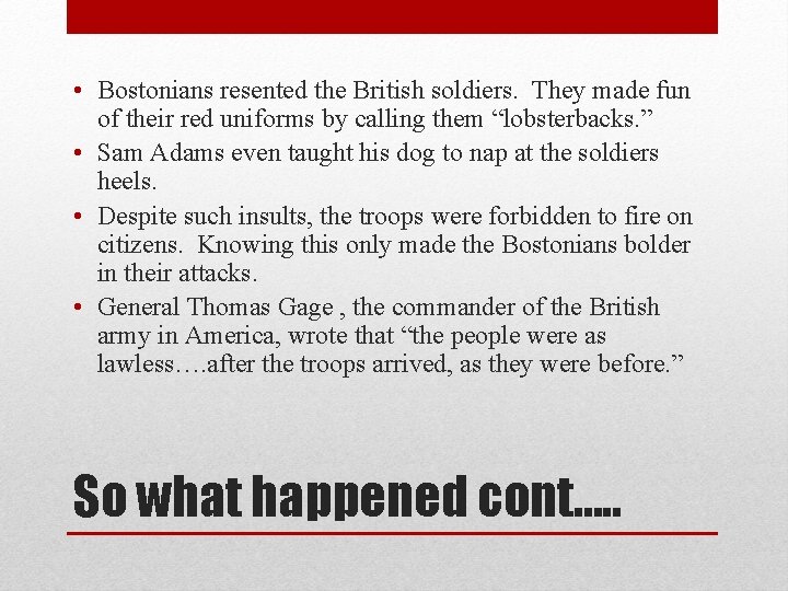  • Bostonians resented the British soldiers. They made fun of their red uniforms