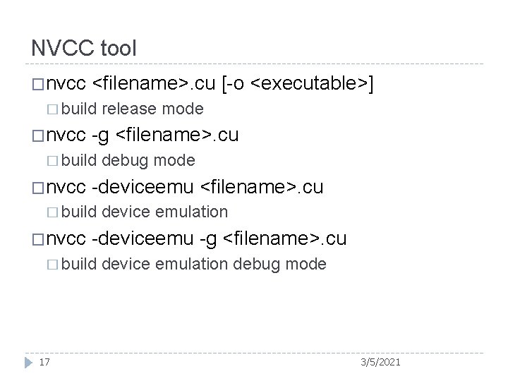 NVCC tool �nvcc <filename>. cu [-o <executable>] � build �nvcc -g <filename>. cu �