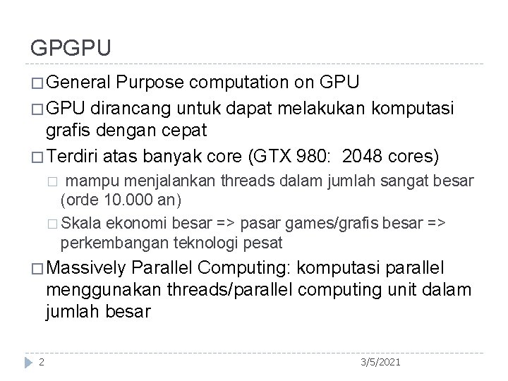 GPGPU � General Purpose computation on GPU � GPU dirancang untuk dapat melakukan komputasi