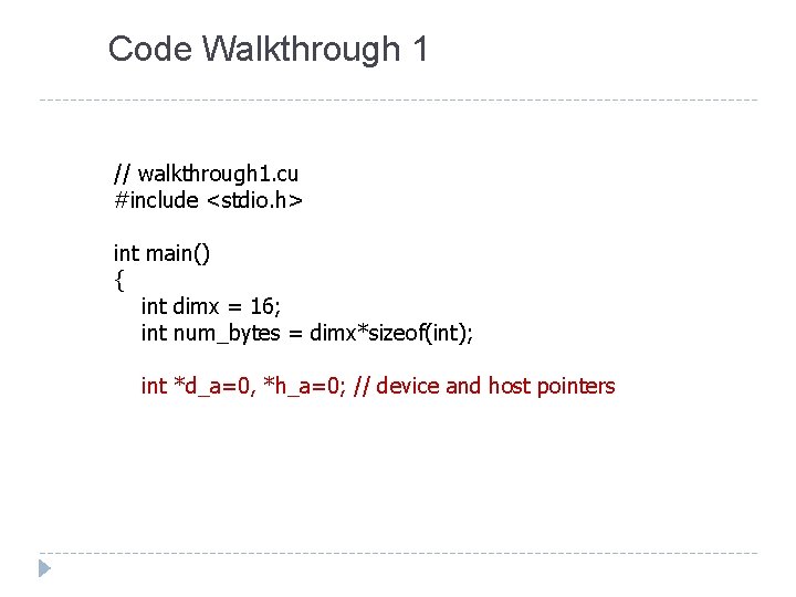 Code Walkthrough 1 // walkthrough 1. cu #include <stdio. h> int main() { int