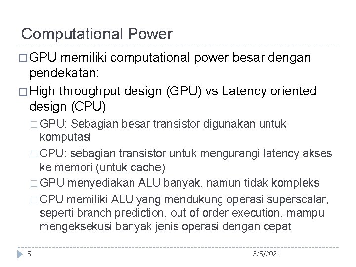 Computational Power � GPU memiliki computational power besar dengan pendekatan: � High throughput design