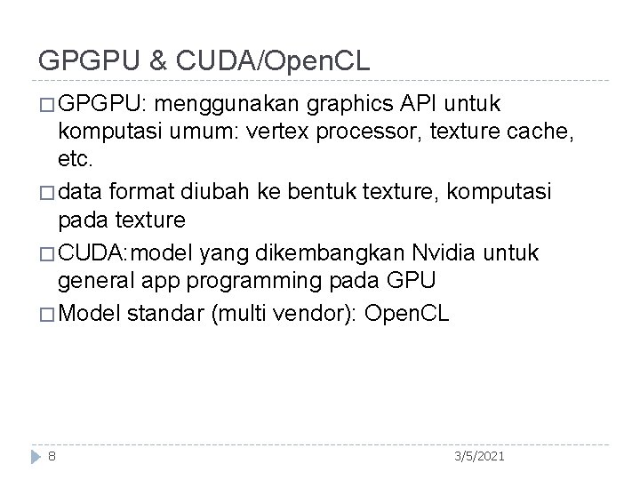 GPGPU & CUDA/Open. CL � GPGPU: menggunakan graphics API untuk komputasi umum: vertex processor,