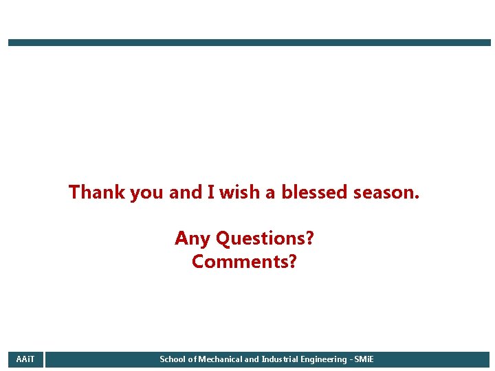 Thank you and I wish a blessed season. Any Questions? Comments? AAi. T School