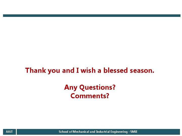 Thank you and I wish a blessed season. Any Questions? Comments? AAi. T School Thank you and I wish a blessed season. Any Questions? Comments? AAi. T School