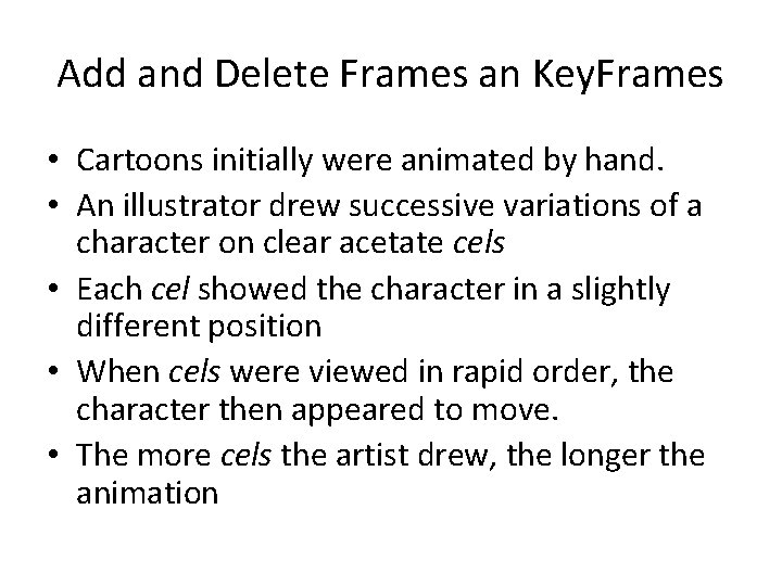 Add and Delete Frames an Key. Frames • Cartoons initially were animated by hand.