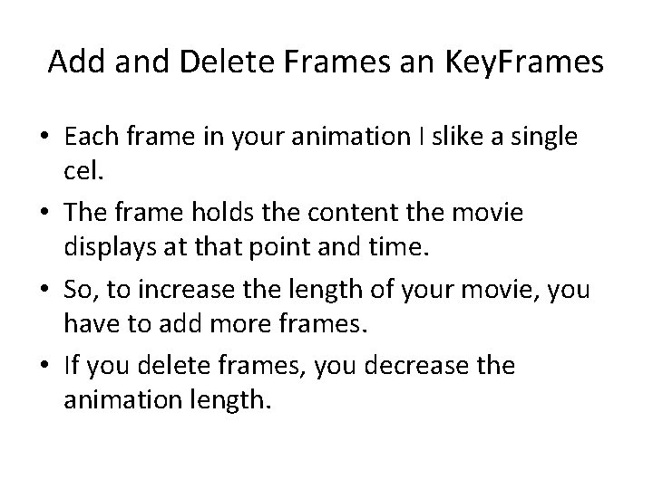Add and Delete Frames an Key. Frames • Each frame in your animation I