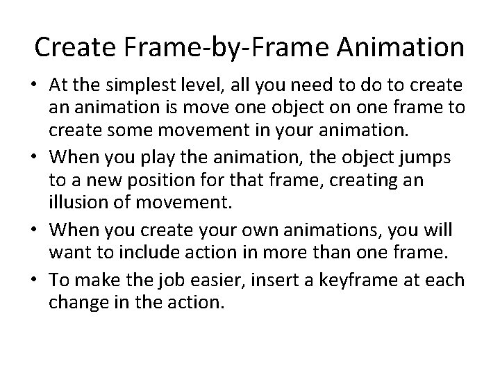 Create Frame-by-Frame Animation • At the simplest level, all you need to do to
