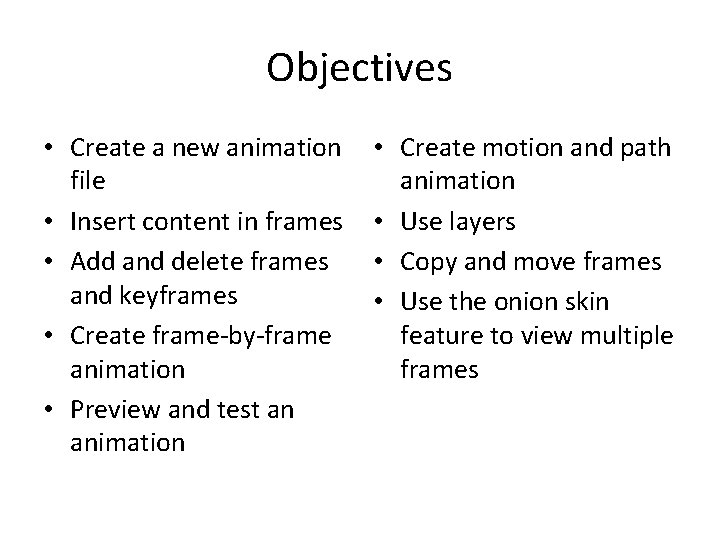 Objectives • Create a new animation file • Insert content in frames • Add