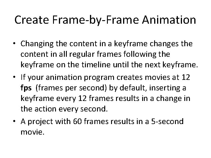 Create Frame-by-Frame Animation • Changing the content in a keyframe changes the content in