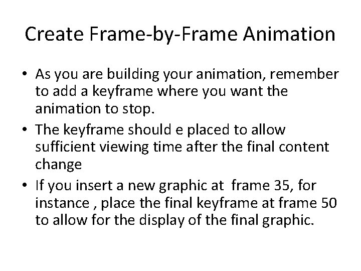 Create Frame-by-Frame Animation • As you are building your animation, remember to add a