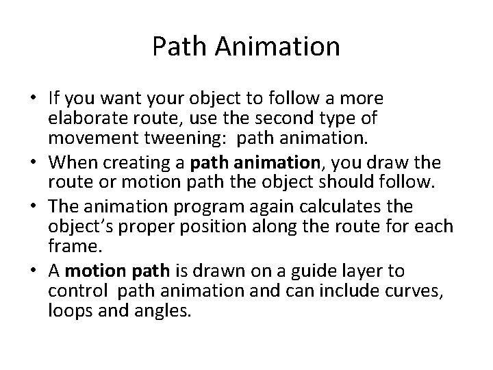 Path Animation • If you want your object to follow a more elaborate route,