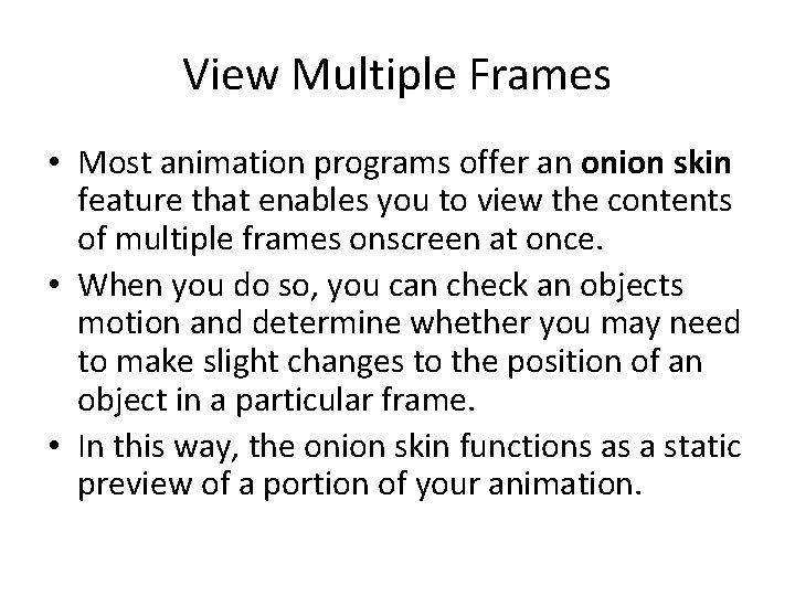 View Multiple Frames • Most animation programs offer an onion skin feature that enables