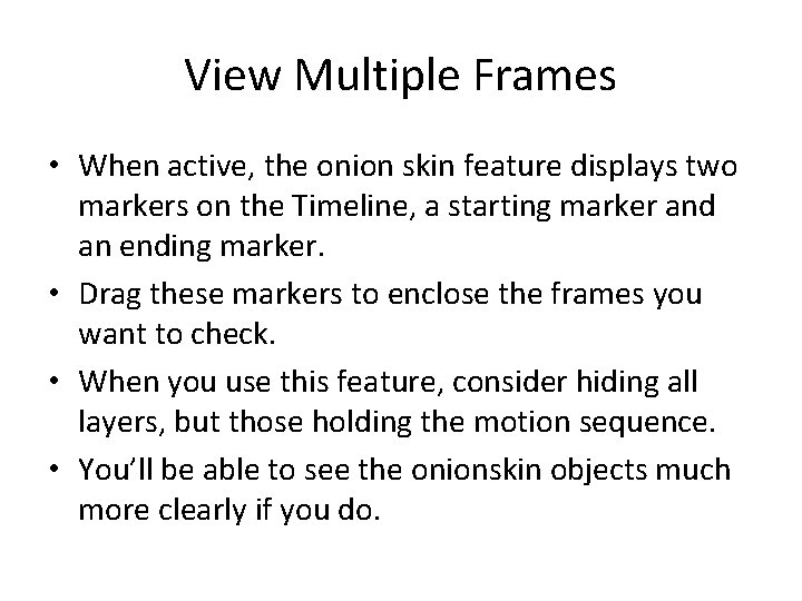 View Multiple Frames • When active, the onion skin feature displays two markers on