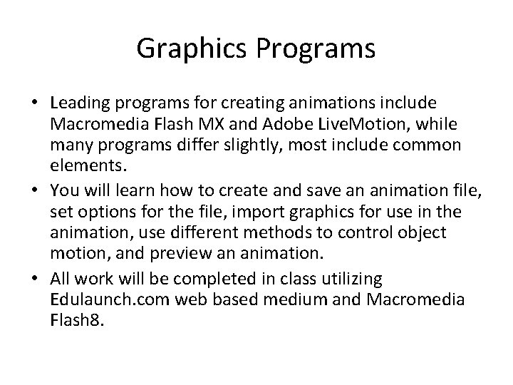 Graphics Programs • Leading programs for creating animations include Macromedia Flash MX and Adobe