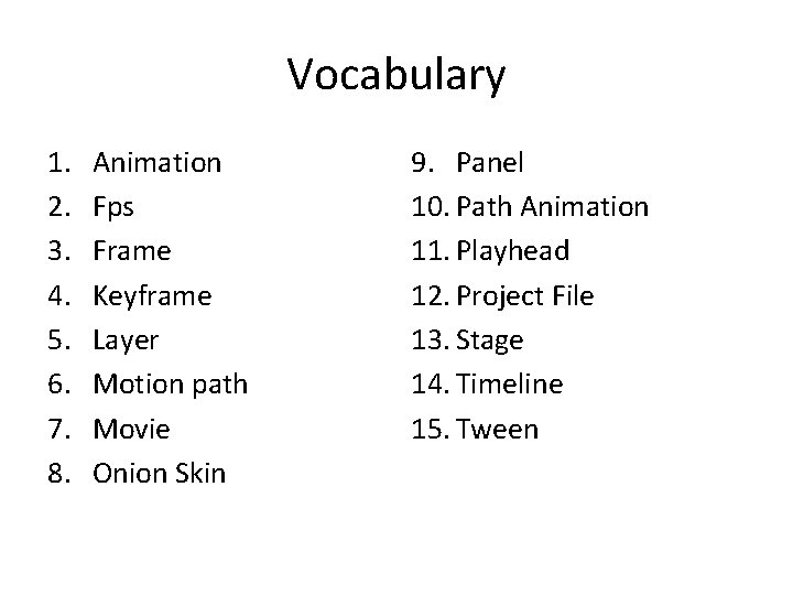 Vocabulary 1. 2. 3. 4. 5. 6. 7. 8. Animation Fps Frame Keyframe Layer