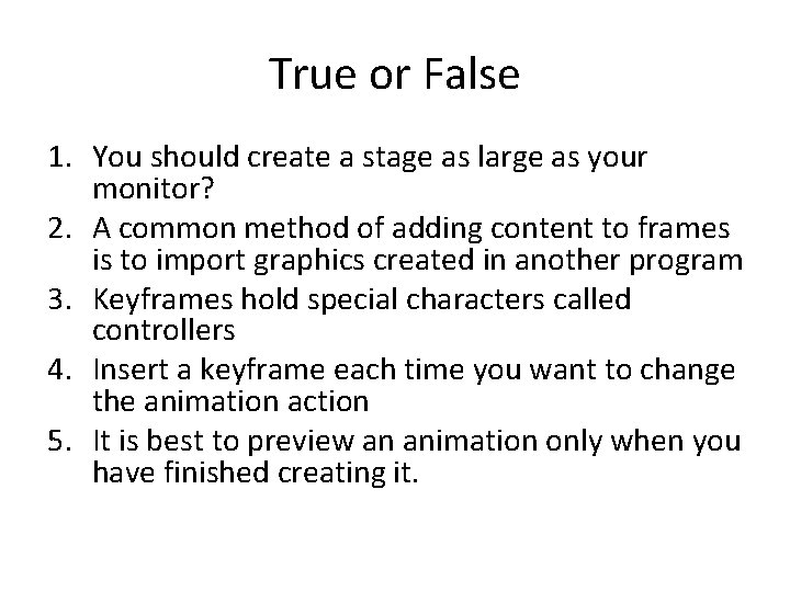 True or False 1. You should create a stage as large as your monitor?