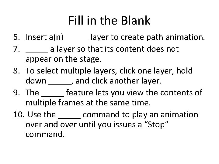 Fill in the Blank 6. Insert a(n) _____ layer to create path animation. 7.