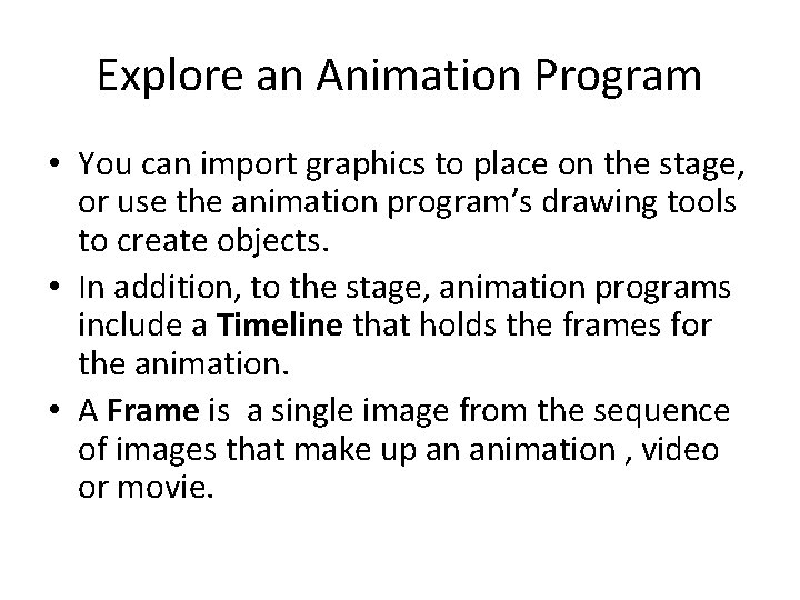 Explore an Animation Program • You can import graphics to place on the stage,