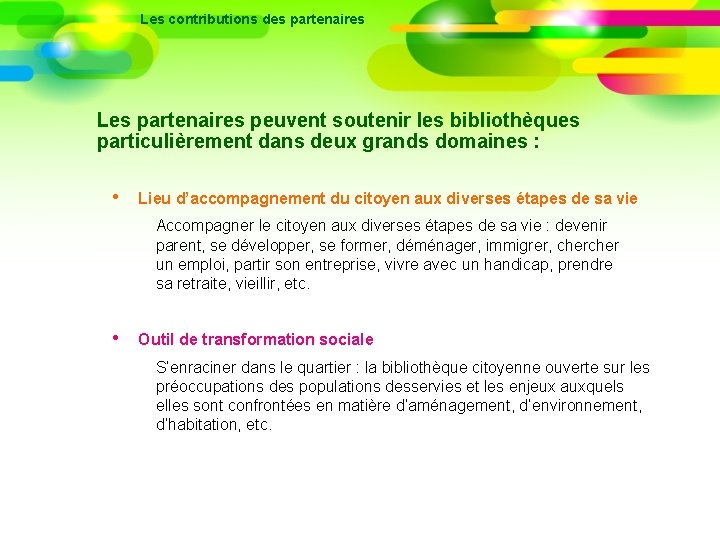 Les contributions des partenaires Les partenaires peuvent soutenir les bibliothèques particulièrement dans deux grands