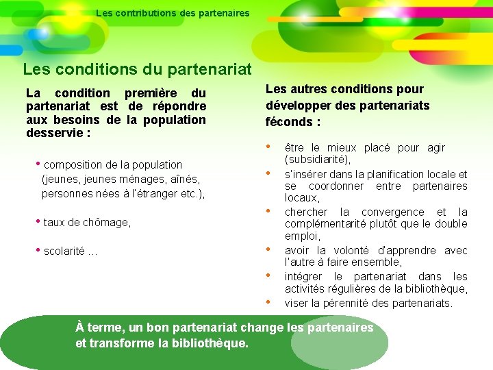 Les contributions des partenaires Les conditions du partenariat La condition première du partenariat est